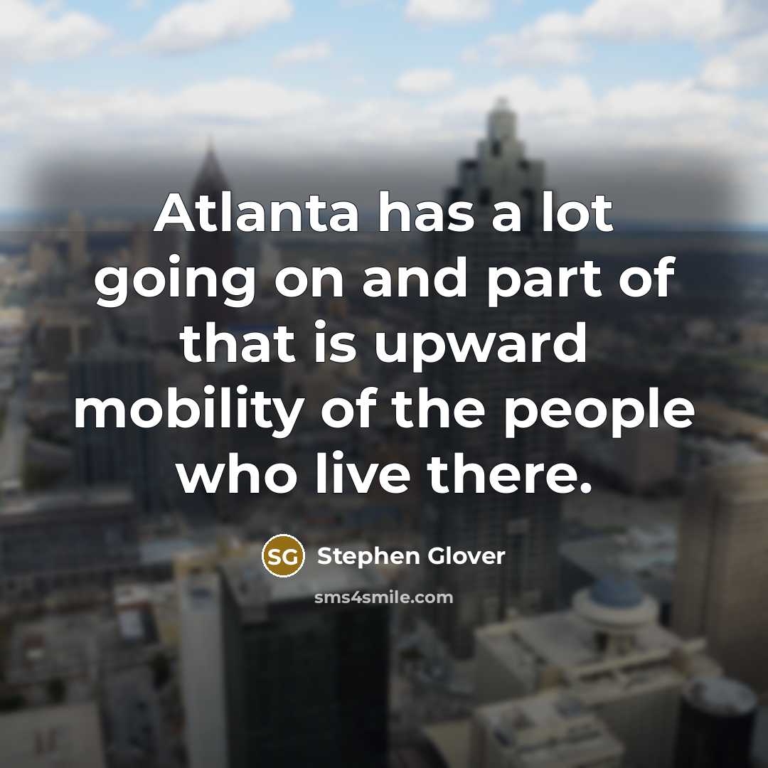 “Atlanta has a lot going on and part of that…” quote by Stephen Glover