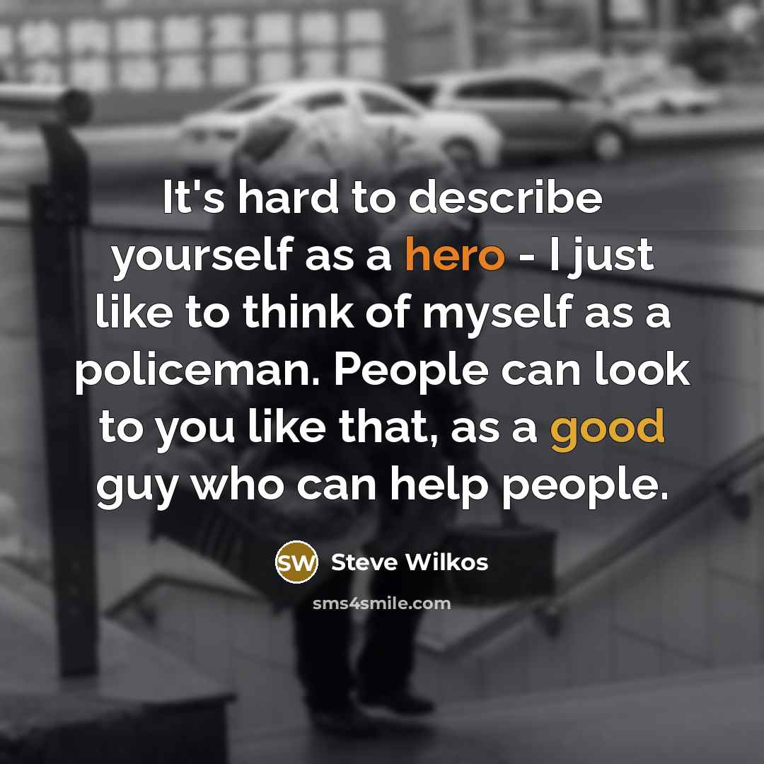 “It's hard to describe yourself as a hero - I…” quote by Steve Wilkos