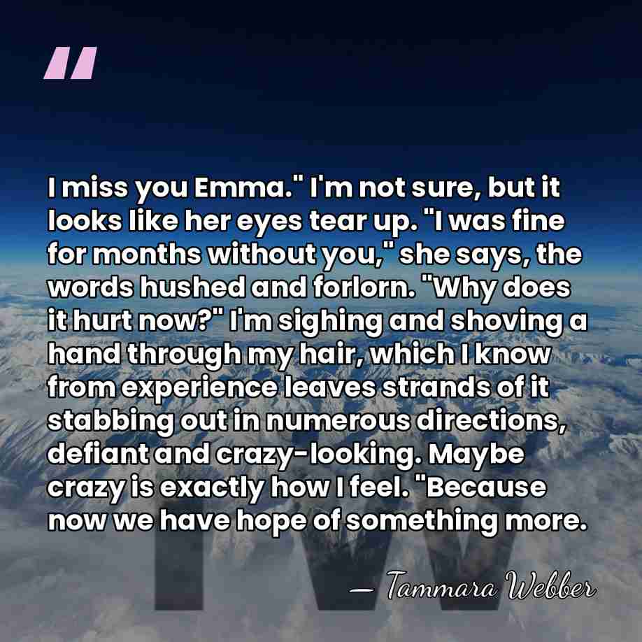 I miss you Emma." I'm not sure, but it looks like her&hellip; - Tammara Webber