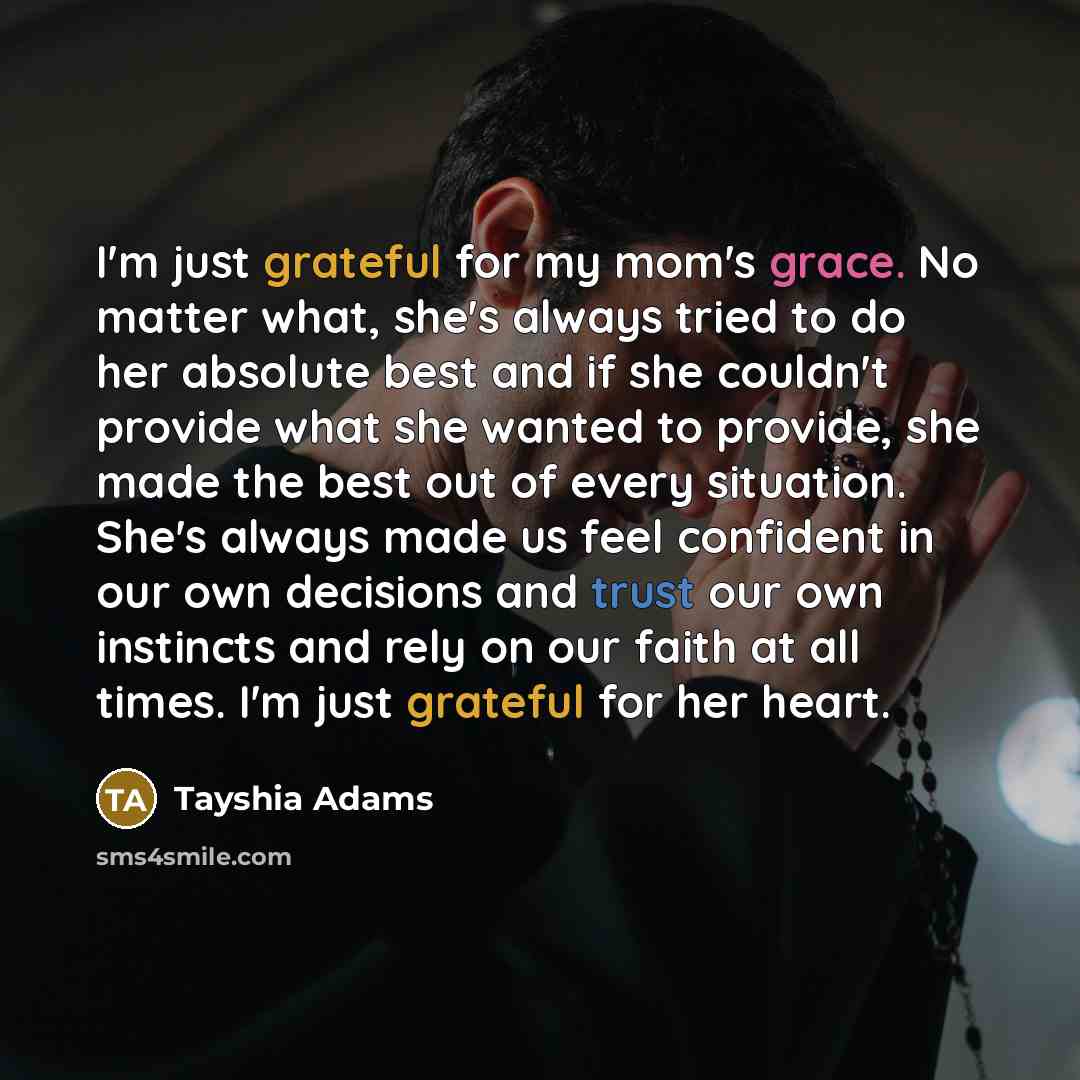 “I'm just grateful for my mom's grace. No matter what,…” quote by Tayshia Adams