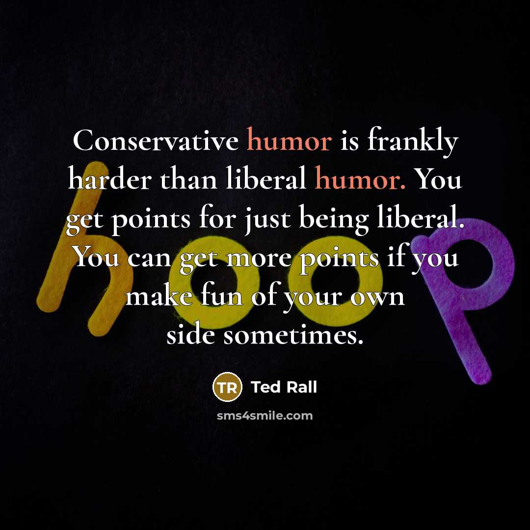“Conservative humor is frankly harder than liberal humor. You get…” quote by Ted Rall