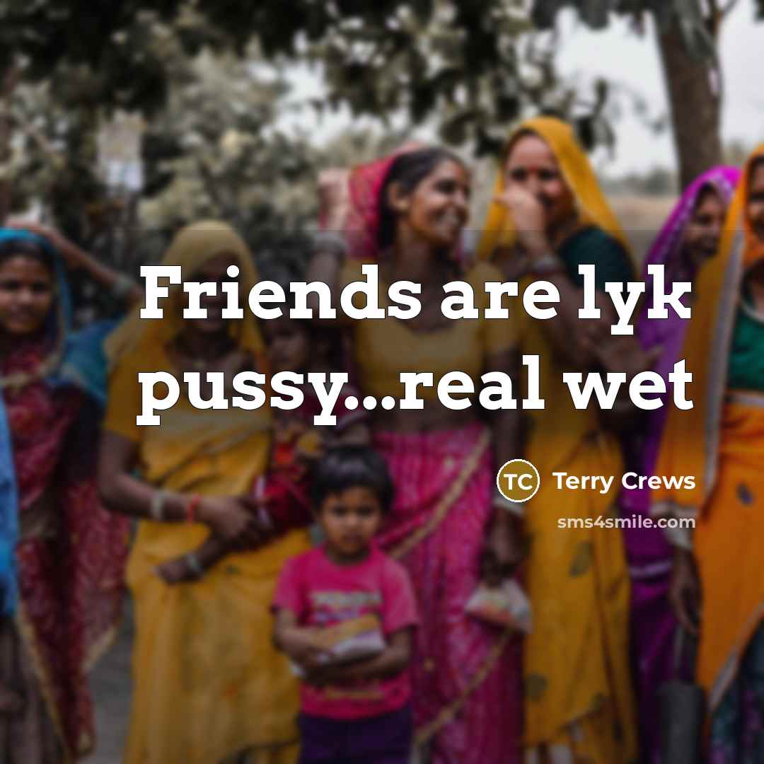 “Friends are lyk pussy...real wet…” quote by Terry Crews