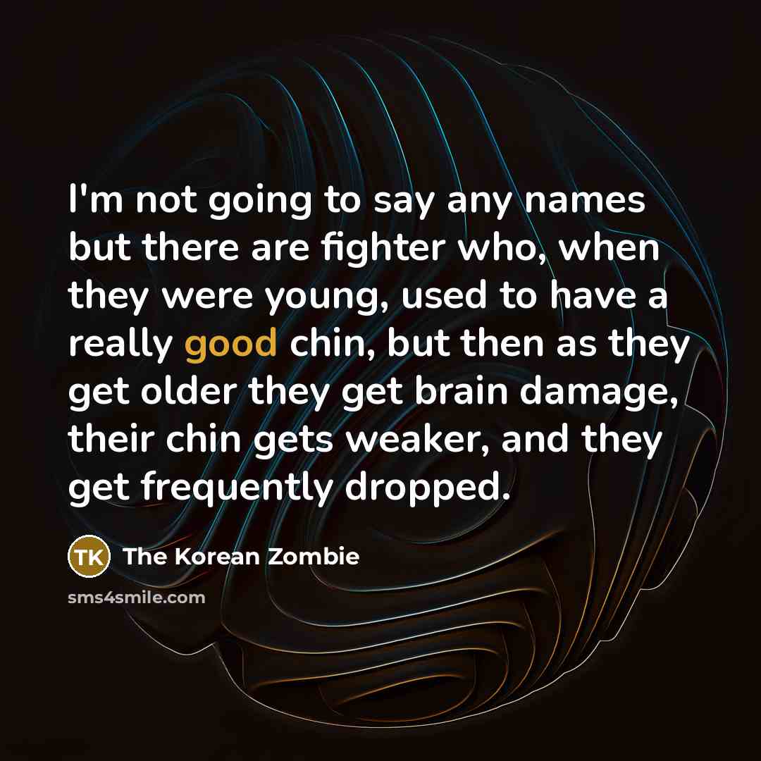 “I'm not going to say any names but there are…” quote by The Korean Zombie