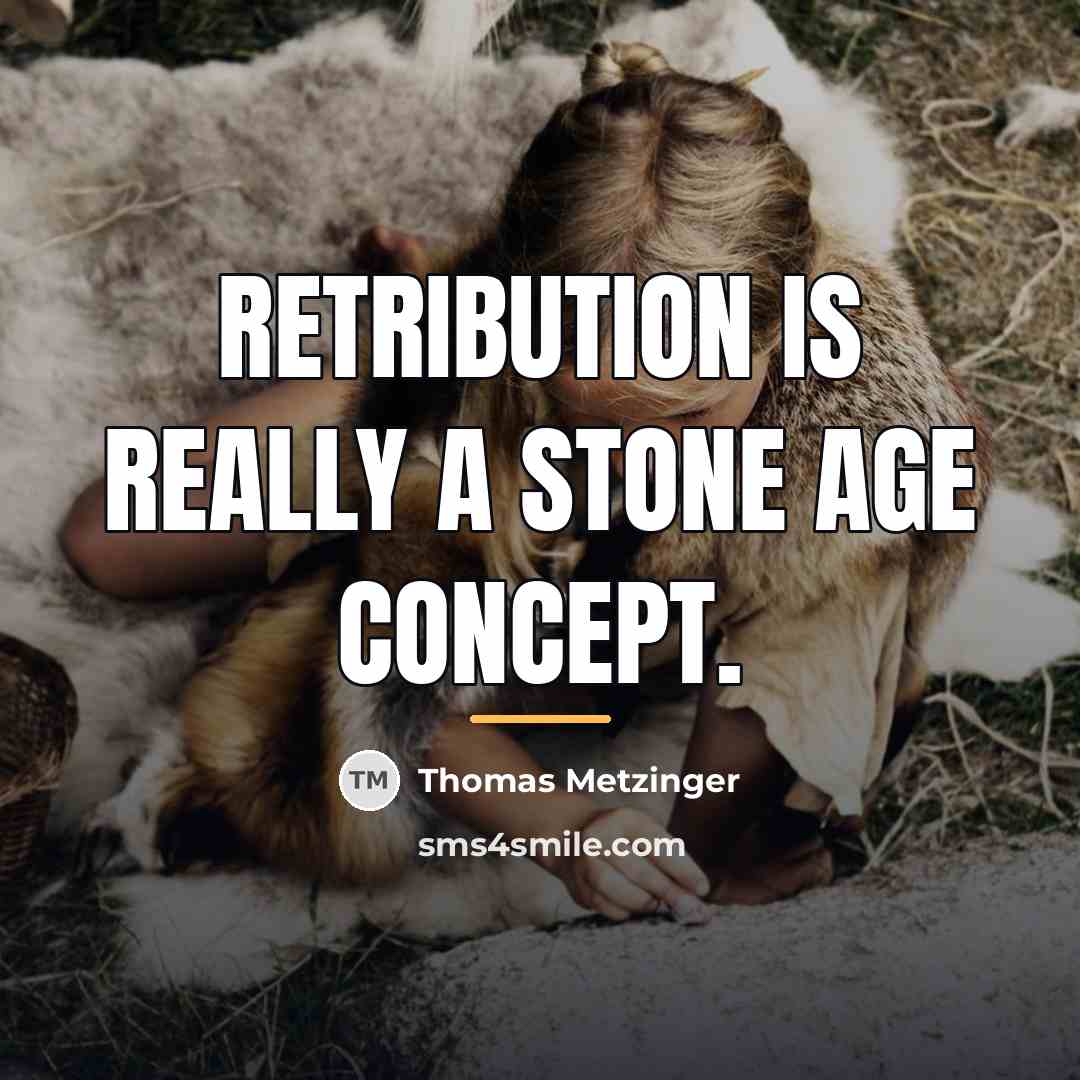 “Retribution is really a stone age concept.…” quote by Thomas Metzinger