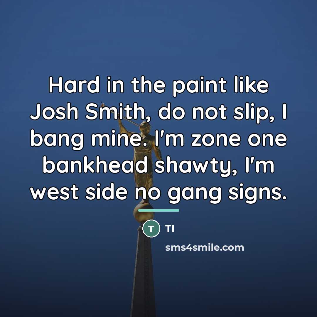 “Hard in the paint like Josh Smith, do not slip,…” quote by TI