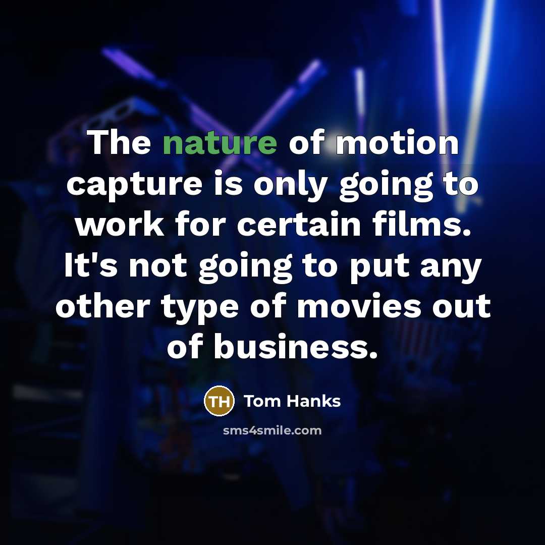 “The nature of motion capture is only going to work…” quote by Tom Hanks