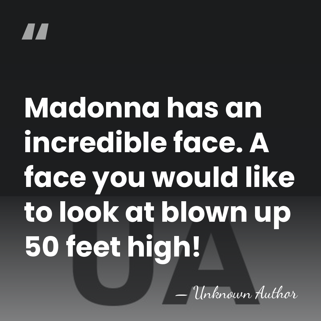 Madonna has an incredible face. A face you would like to look&hellip; - Susan Seidelman