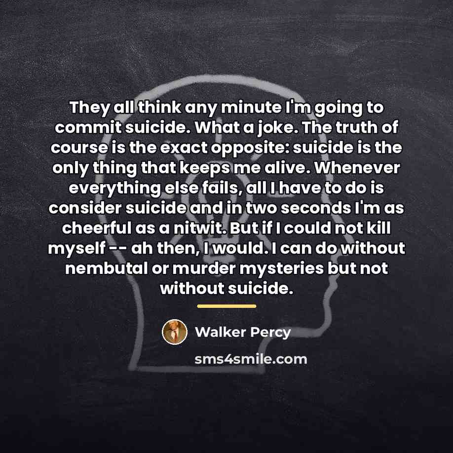 “They all think any minute I'm going to commit suicide.…” quote by Walker Percy
