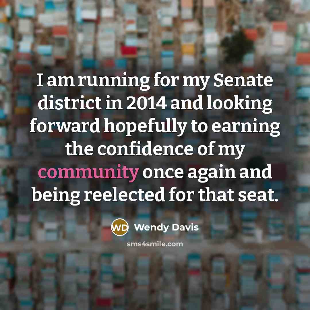 “I am running for my Senate district in 2014 and…” quote by Wendy Davis