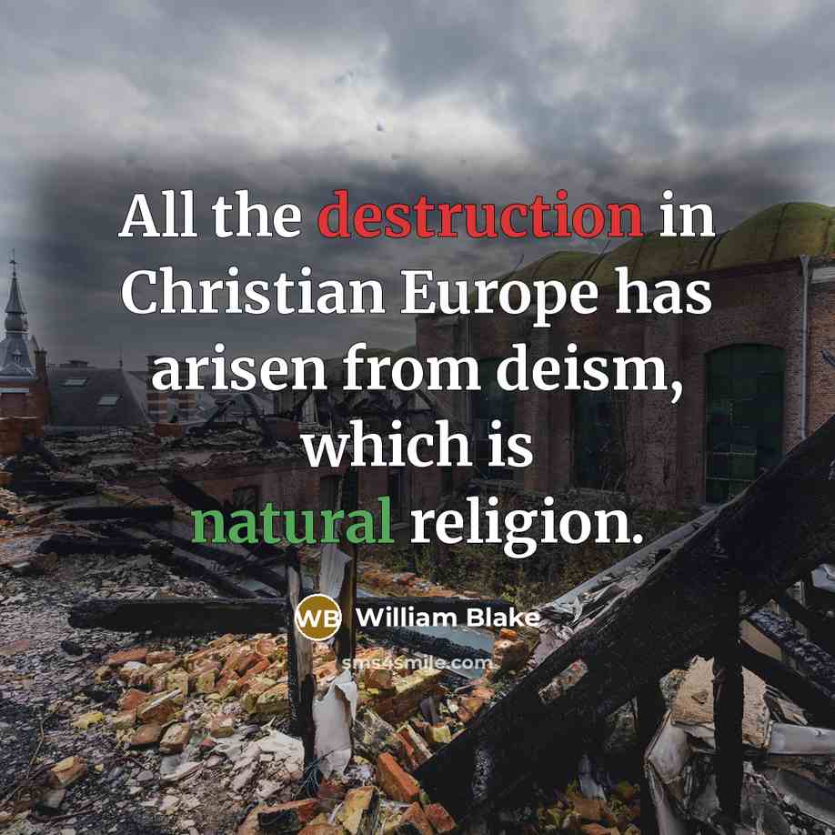 “All the destruction in Christian Europe has arisen from deism,…” quote by William Blake