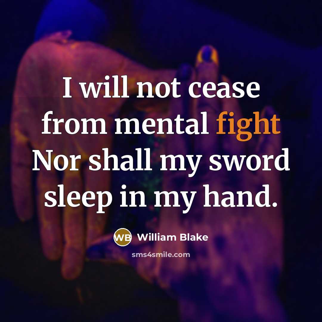 “I will not cease from mental fight Nor shall my…” quote by William Blake