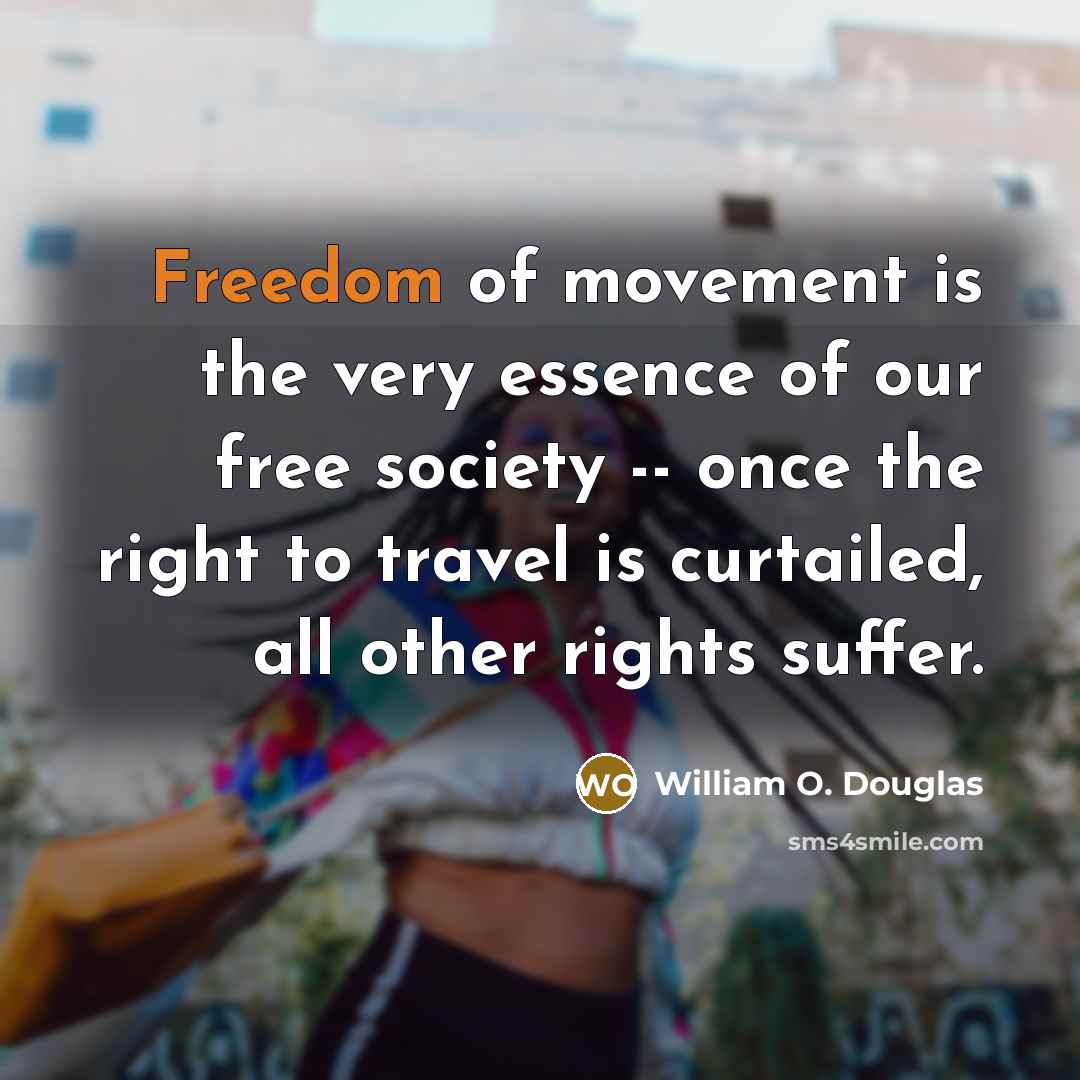 “Freedom of movement is the very essence of our free…” quote by William O. Douglas