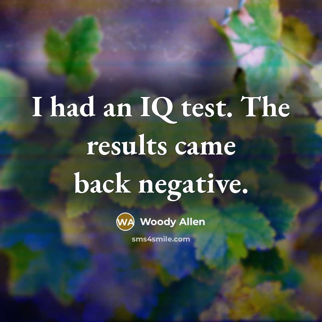 “I had an IQ test. The results came back negative.…” quote by Woody Allen
