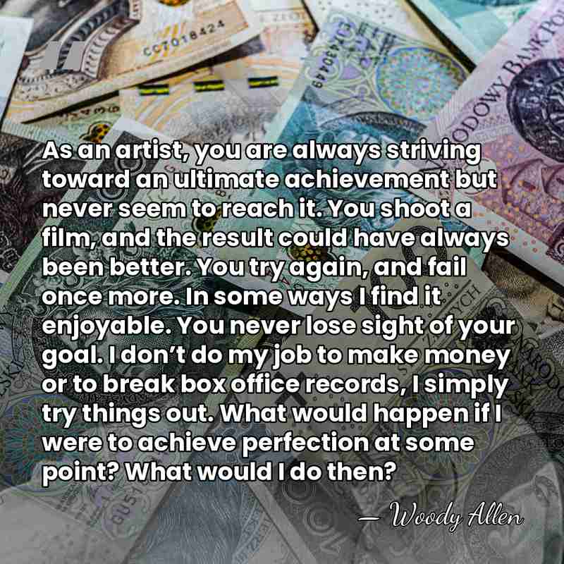 As an artist, you are always striving toward an ultimate achievement but&hellip; - Woody Allen