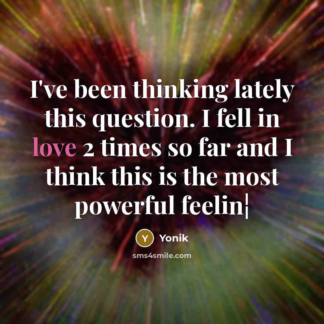 “I've been thinking lately this question. I fell in love 2 times so far and I think this is the most powerful feelin¦” quote by Yonik