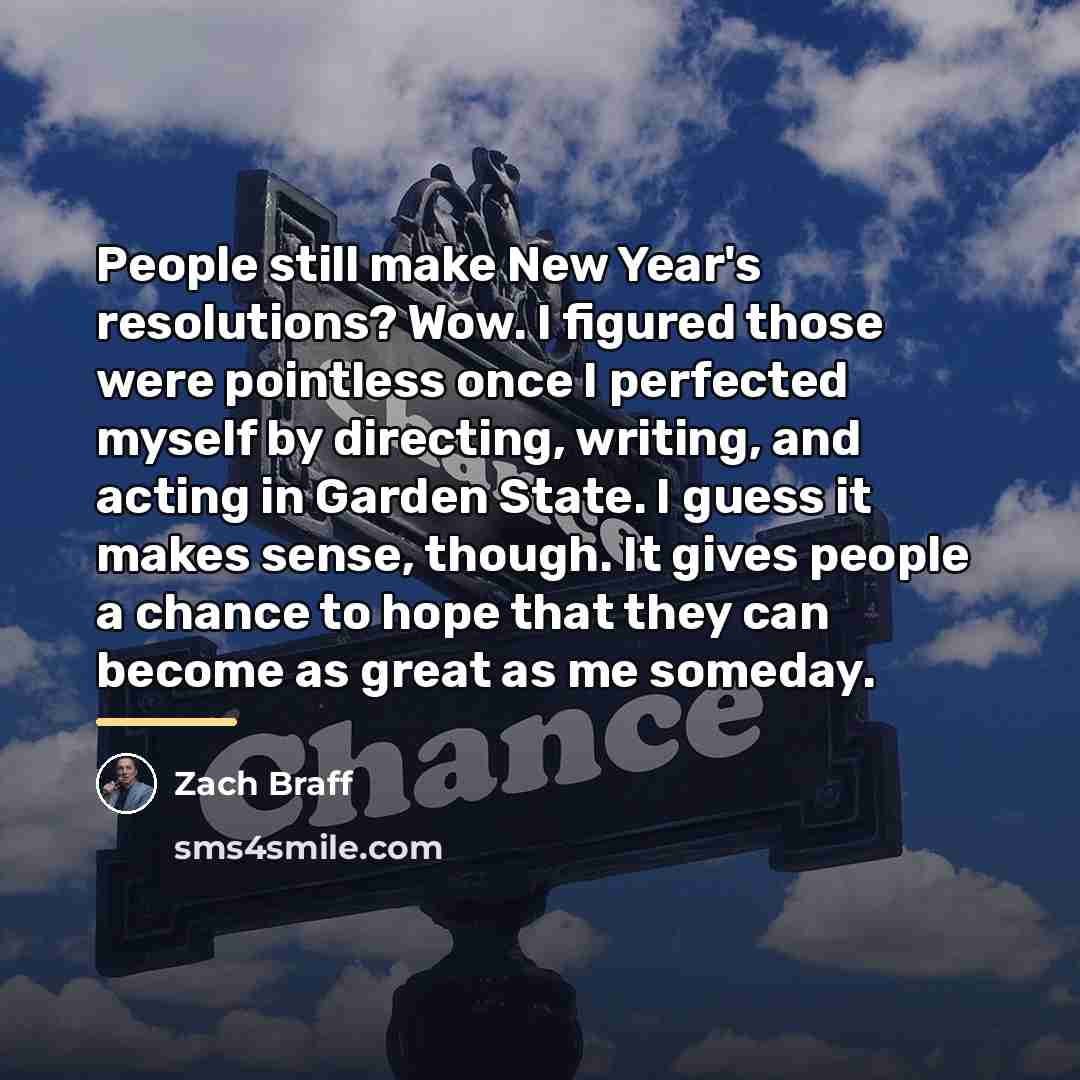 “People still make New Year's resolutions? Wow. I figured those…” quote by Zach Braff