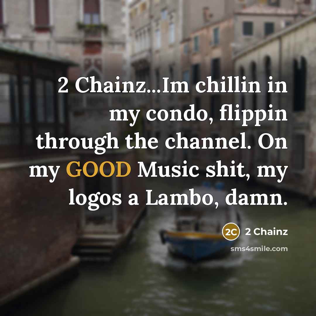 “2 Chainz...Im chillin in my condo, flippin through the channel.…” quote by 2 Chainz