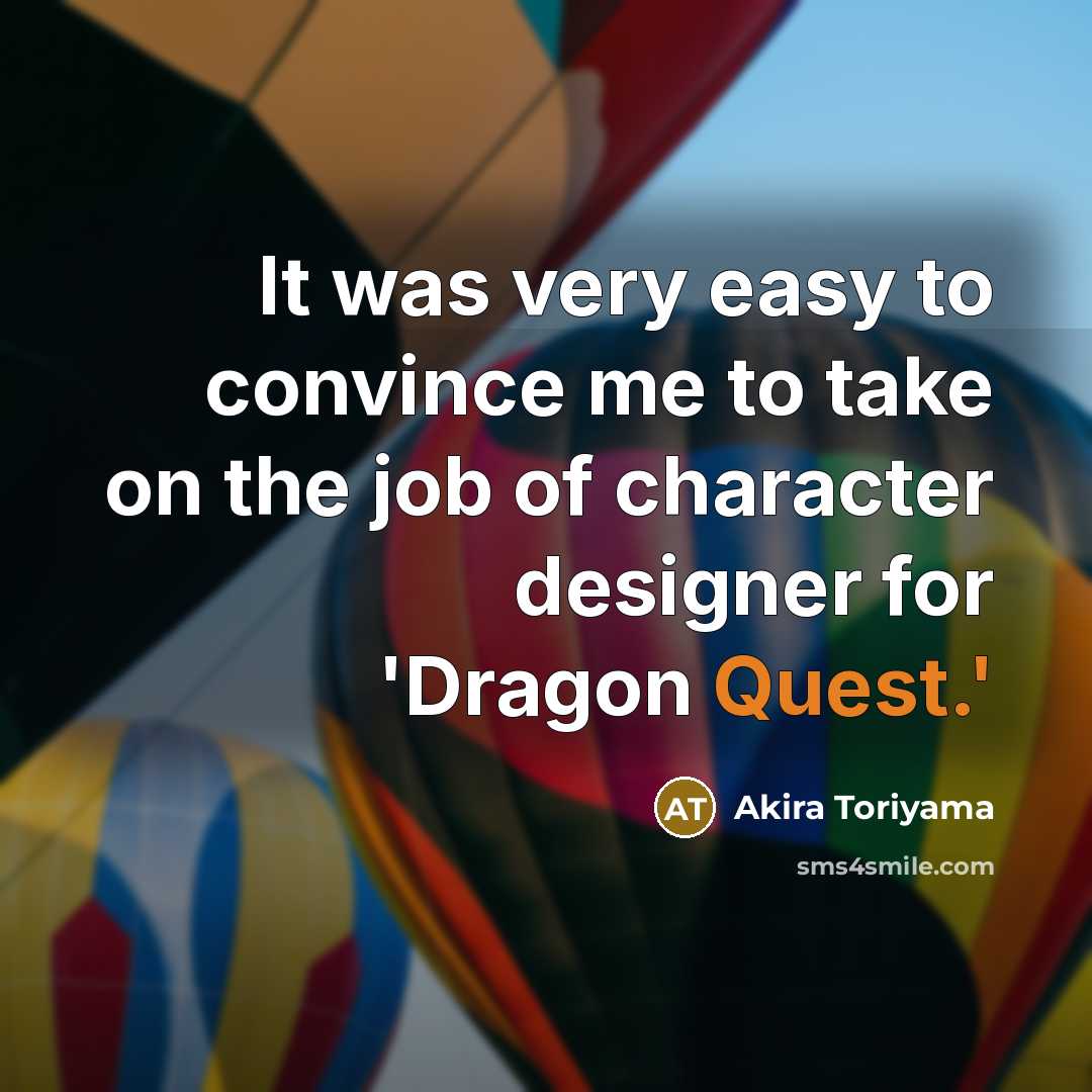 “It was very easy to convince me to take on…” quote by Akira Toriyama