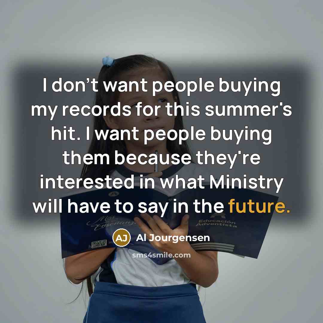 “I don't want people buying my records for this summer's…” quote by Al Jourgensen