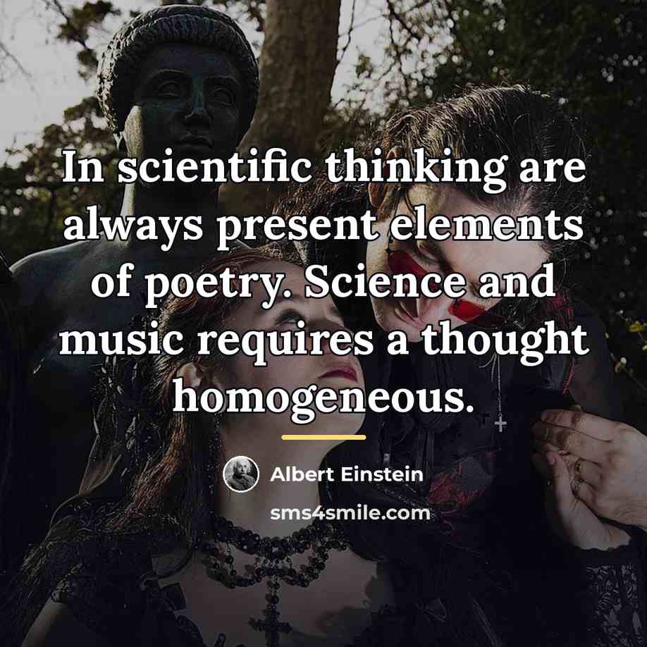 “In scientific thinking are always present elements of poetry. Science…” quote by Albert Einstein