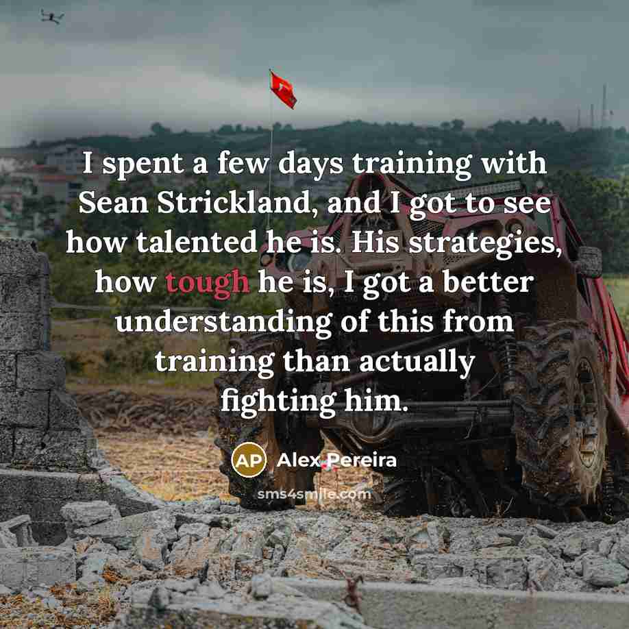 “I spent a few days training with Sean Strickland, and…” quote by Alex Pereira