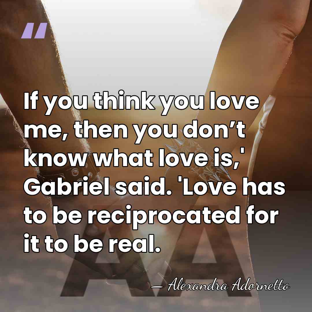 If you think you love me, then you don’t know what love&hellip; - Alexandra Adornetto