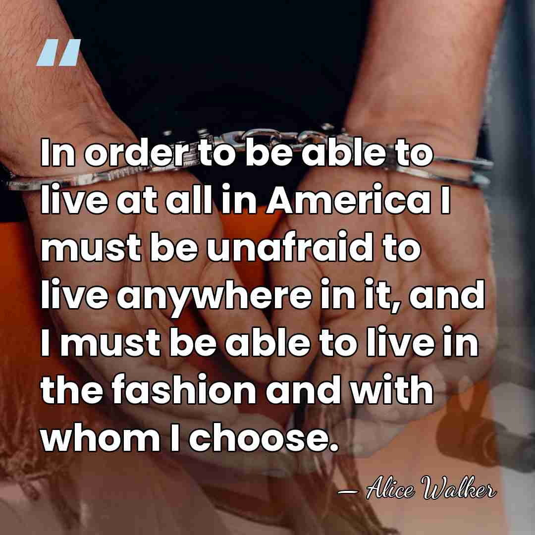 In order to be able to live at all in America I&hellip; - Alice Walker