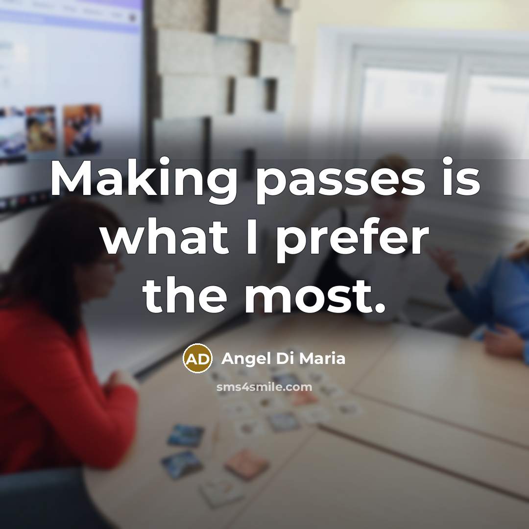 “Making passes is what I prefer the most.…” quote by Angel Di Maria