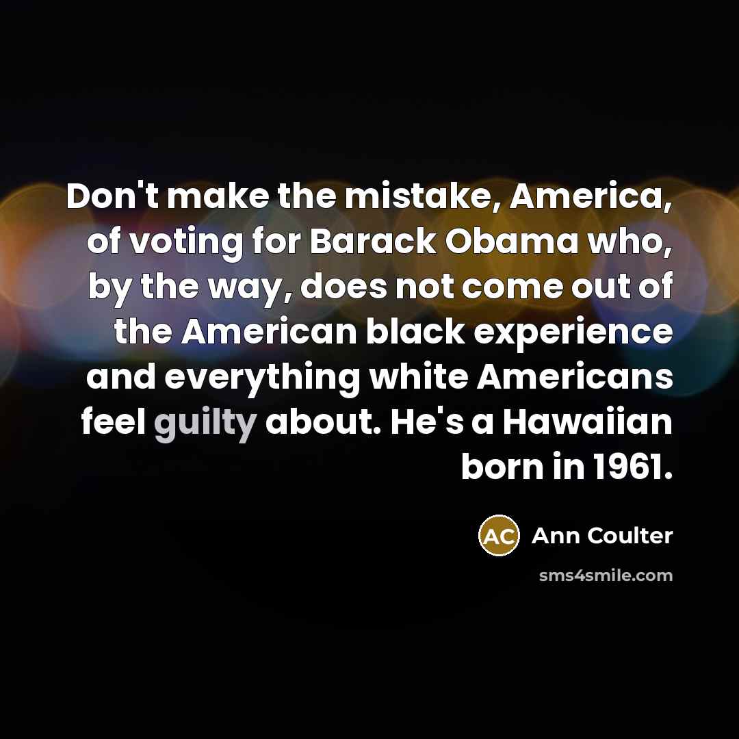 “Don't make the mistake, America, of voting for Barack Obama…” quote by Ann Coulter