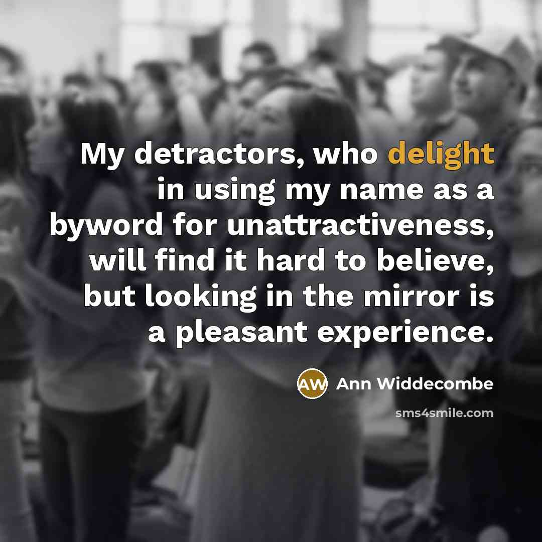 “My detractors, who delight in using my name as a…” quote by Ann Widdecombe