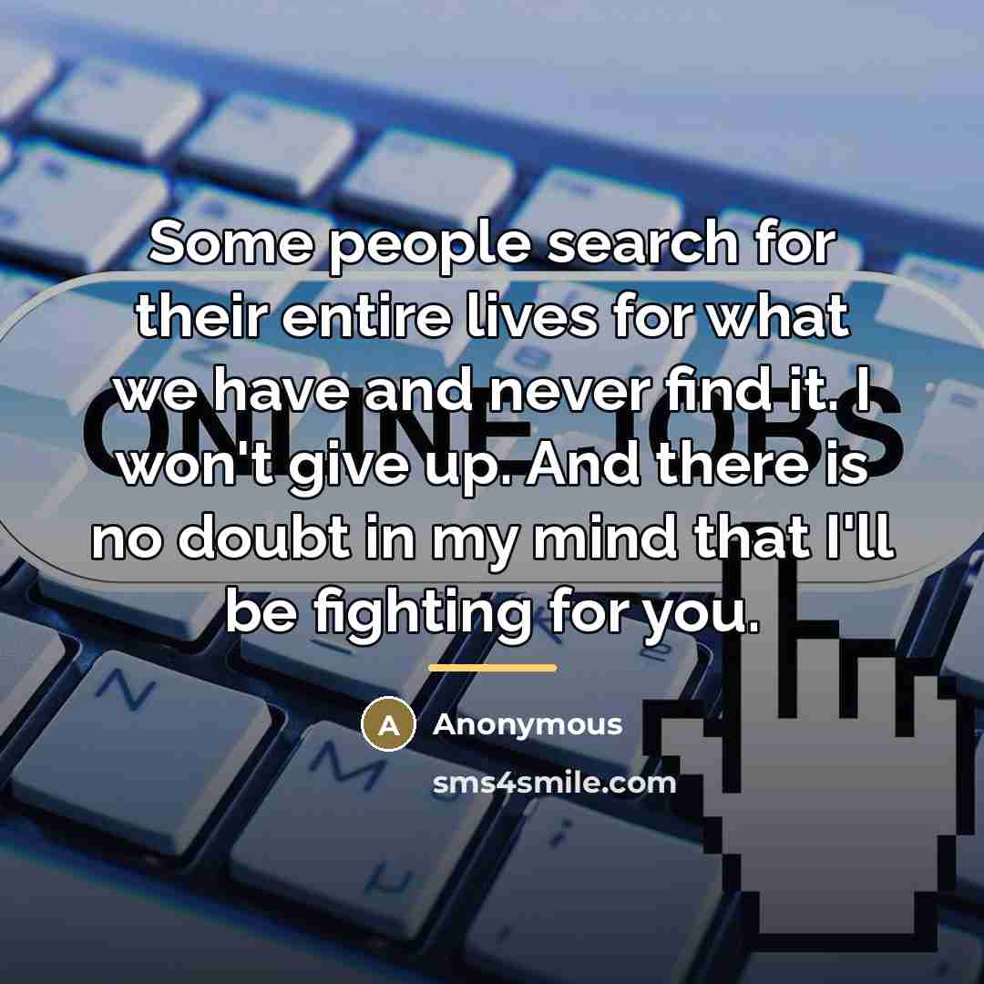 “Some people search for their entire lives for what we…” quote by Anonymous