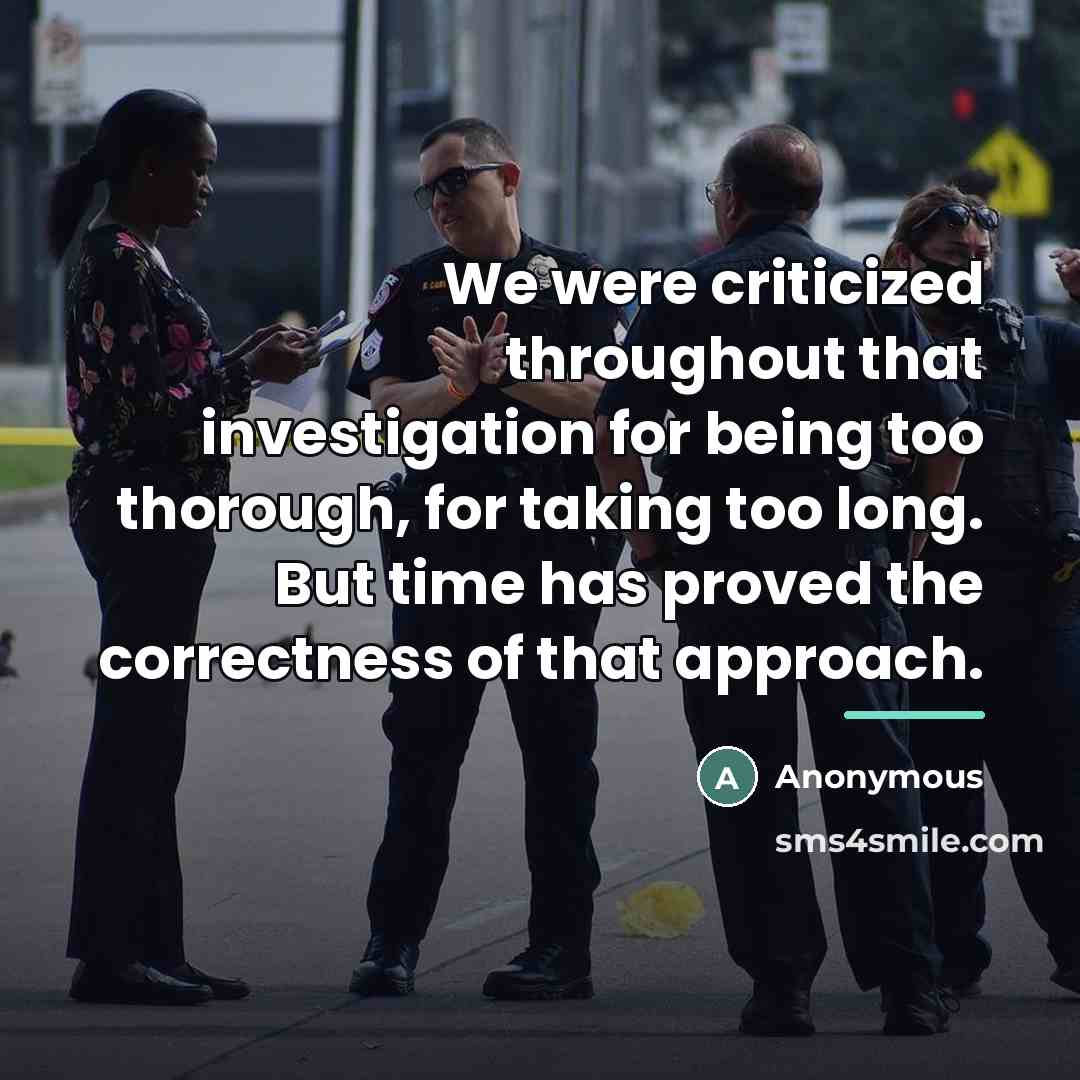 “We were criticized throughout that investigation for being too thorough,…” quote by Anonymous
