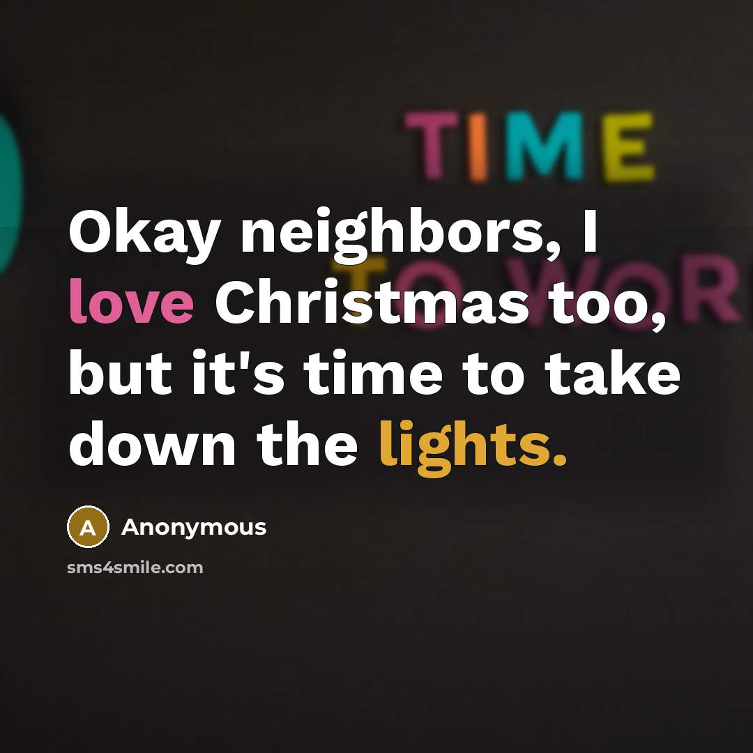 “Okay neighbors, I love Christmas too, but it's time to…” quote by Anonymous