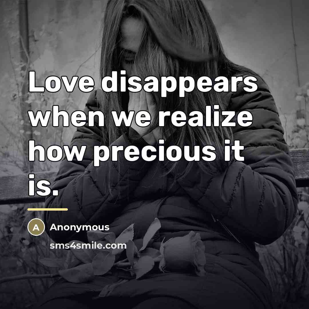 “Love disappears when we realize how precious it is.…” quote by Anonymous