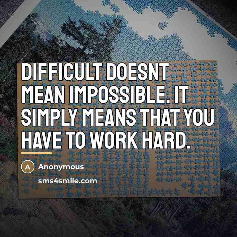 “Difficult doesnt mean impossible. It simply means that you have…” quote by Anonymous
