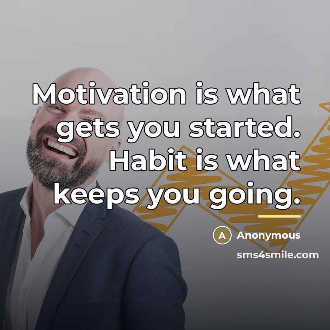 “Motivation is what gets you started. Habit is what keeps…” quote by Anonymous
