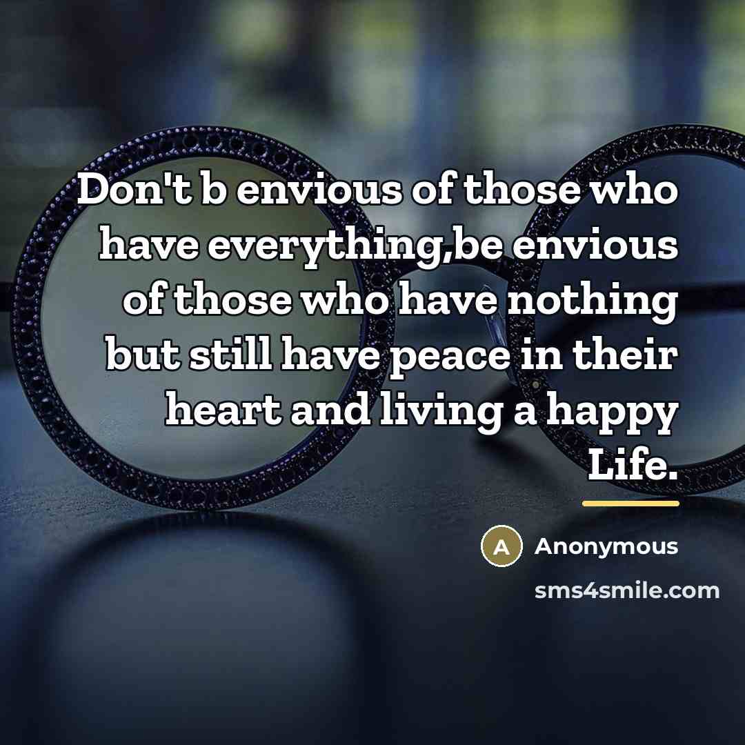 “Don't b envious of those who have everything,be envious of…” quote by Anonymous