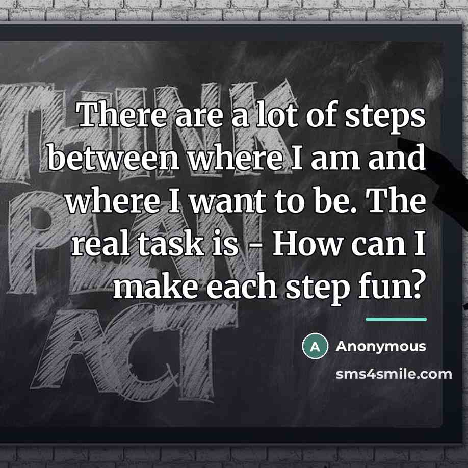 “There are a lot of steps between where I am…” quote by Anonymous