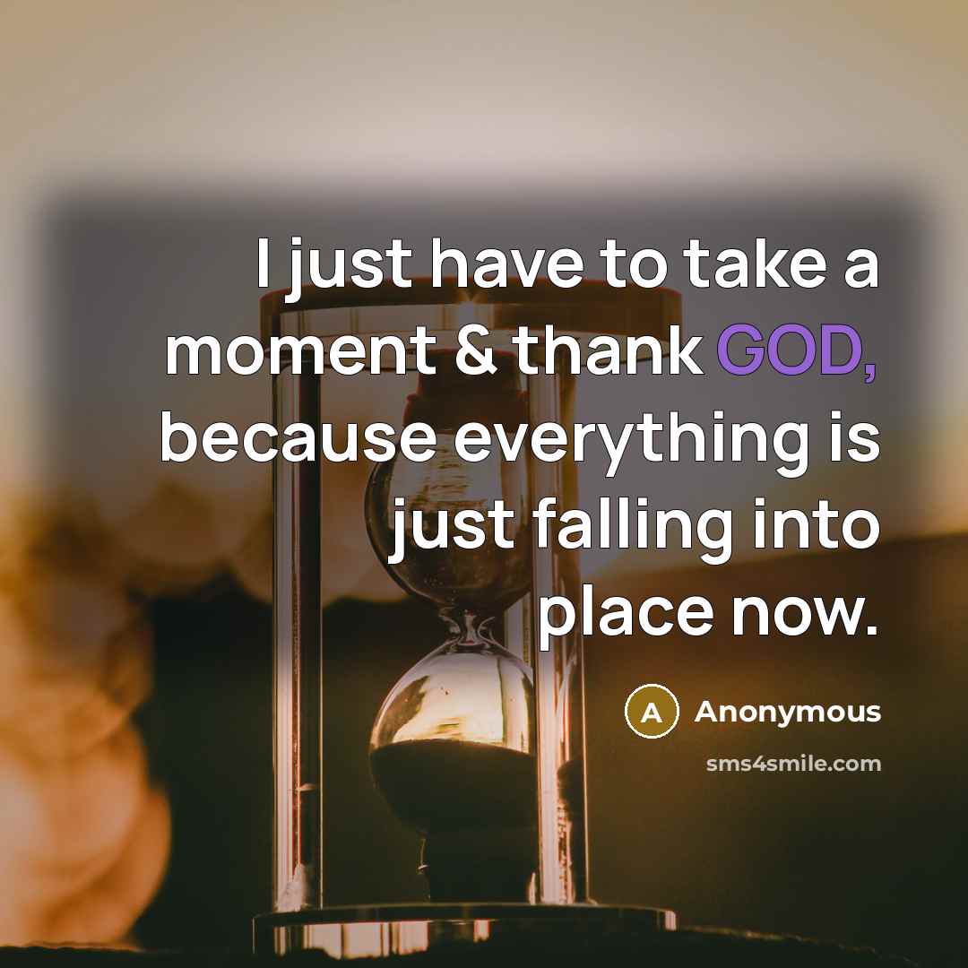 “I just have to take a moment & thank GOD,…” quote by Anonymous
