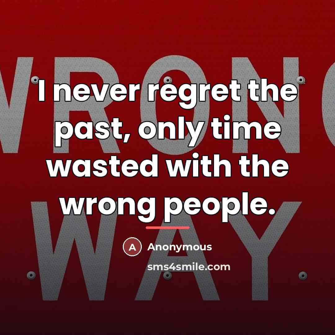 “I never regret the past, only time wasted with the…” quote by Anonymous