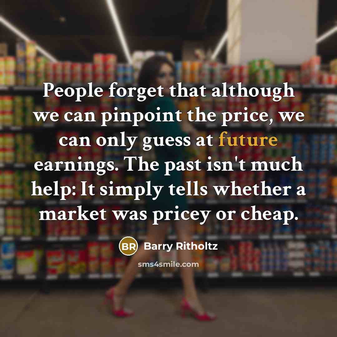 “People forget that although we can pinpoint the price, we…” quote by Barry Ritholtz