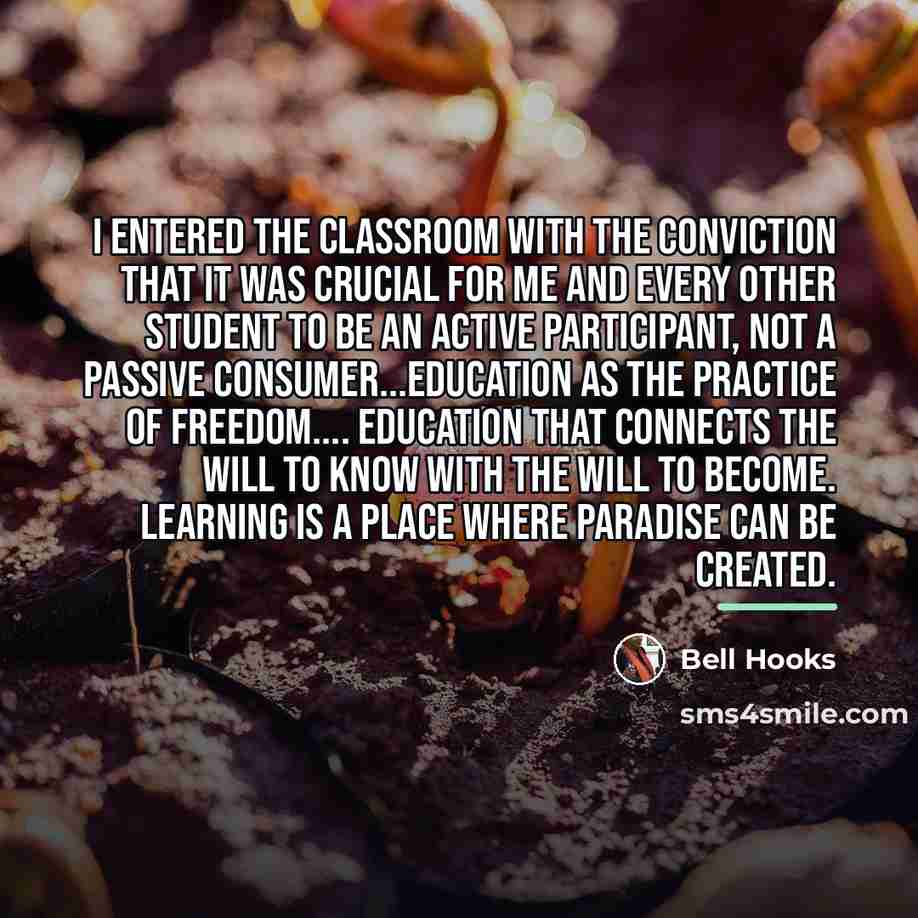 “I entered the classroom with the conviction that it was…” quote by Bell Hooks