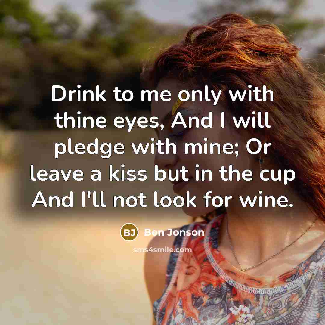 “Drink to me only with thine eyes, And I will…” quote by Ben Jonson