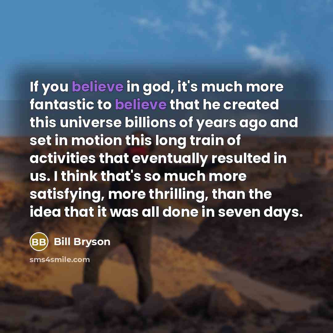“If you believe in god, it's much more fantastic to…” quote by Bill Bryson