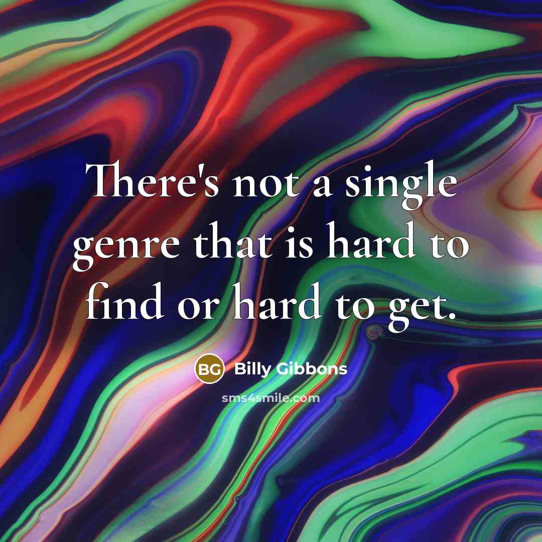 “There's not a single genre that is hard to find…” quote by Billy Gibbons