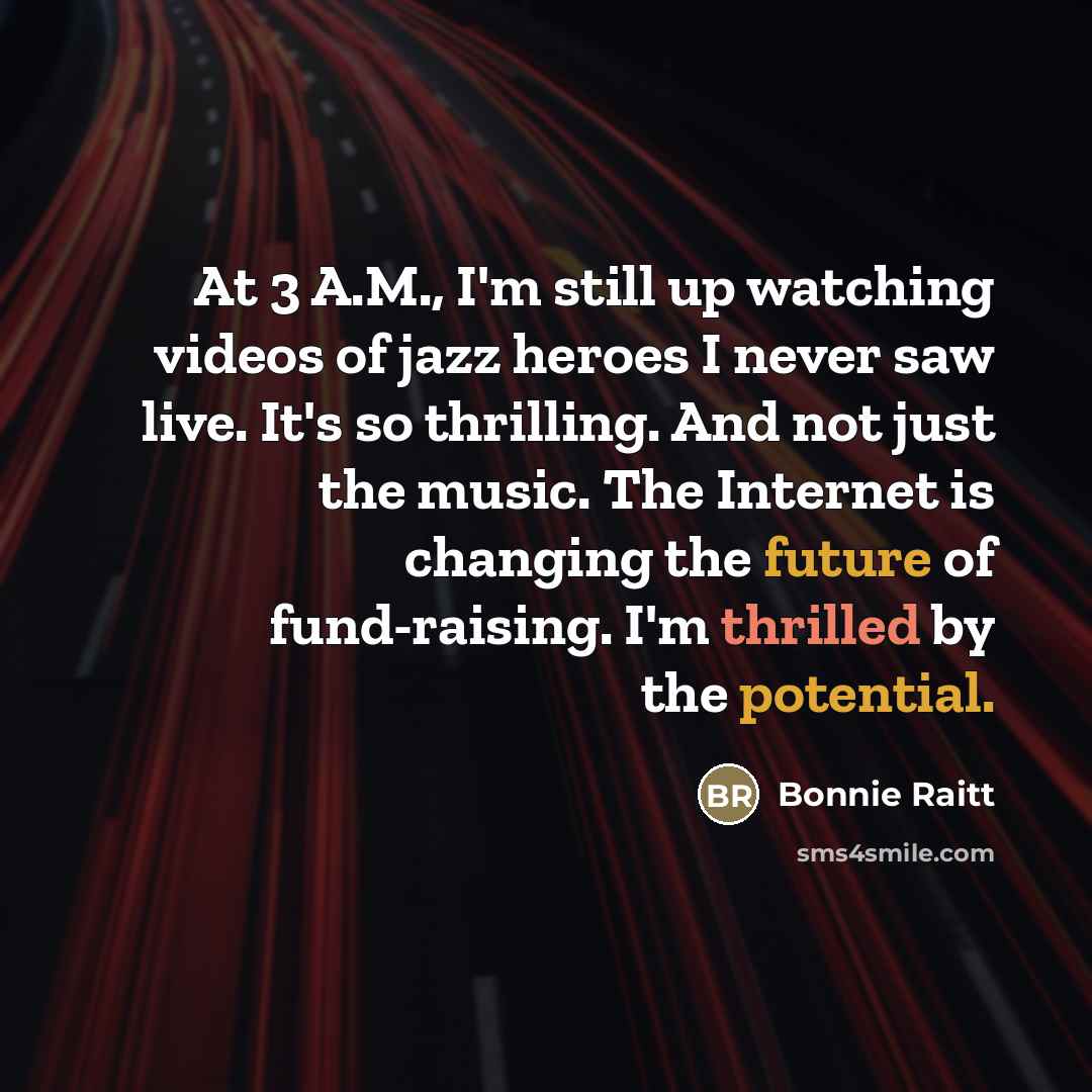 “At 3 A.M., I'm still up watching videos of jazz…” quote by Bonnie Raitt