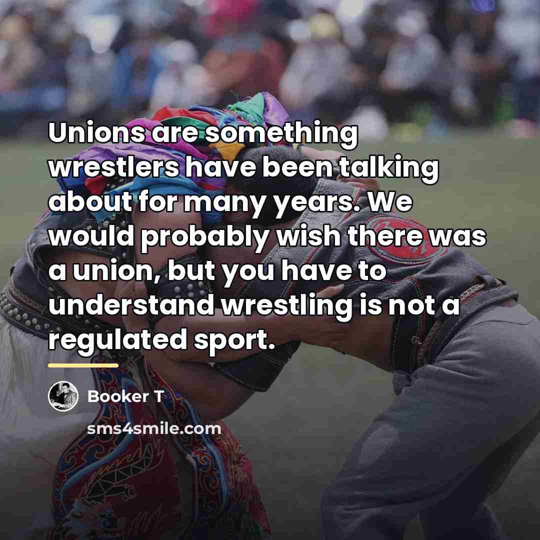 “Unions are something wrestlers have been talking about for many…” quote by Booker T