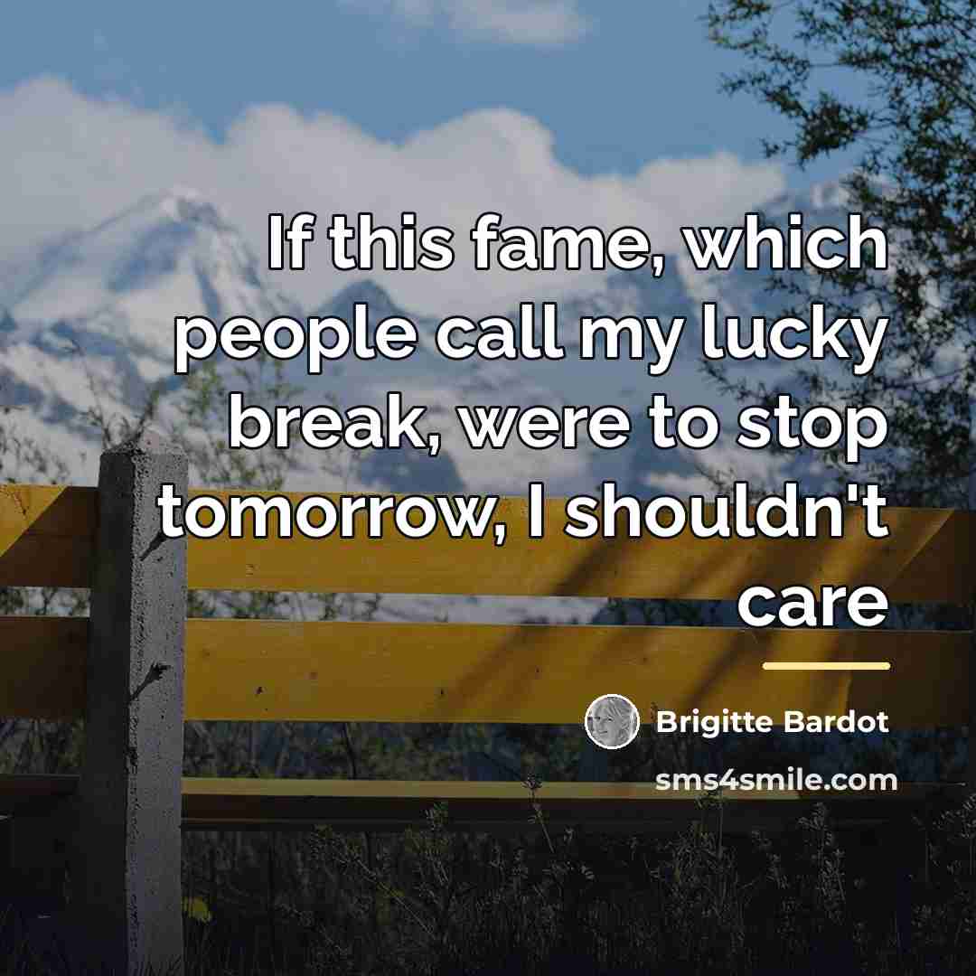 “If this fame, which people call my lucky break, were…” quote by Brigitte Bardot