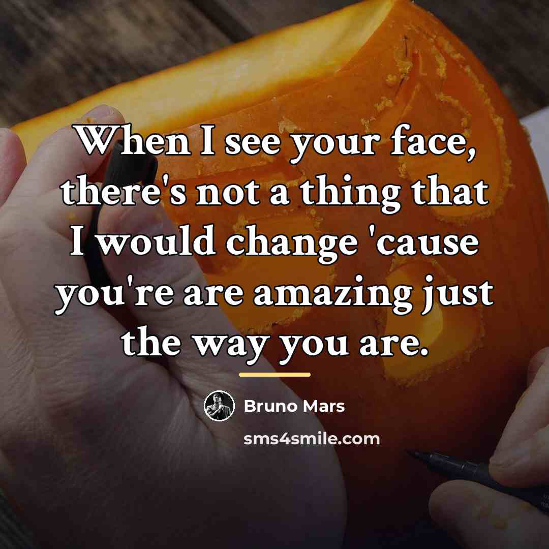 “When I see your face, there's not a thing that…” quote by Bruno Mars