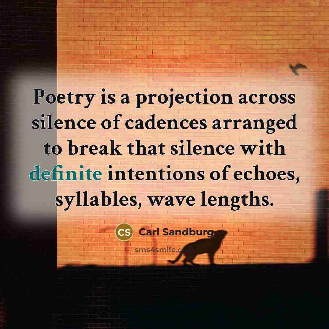 “Poetry is a projection across silence of cadences arranged to…” quote by Carl Sandburg